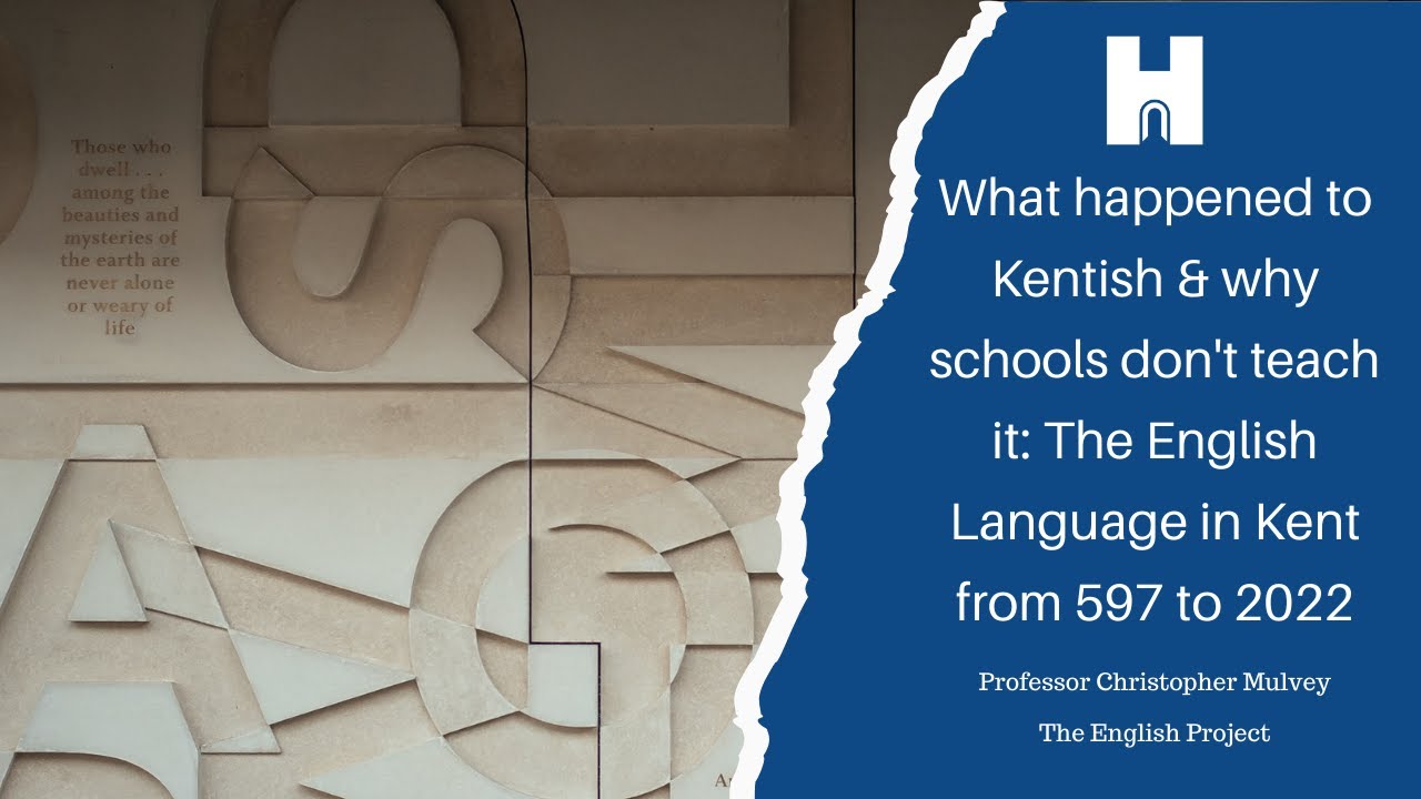 What happened to Kentish & why schools don't teach it: The English Language in Kent from 597 to 2022