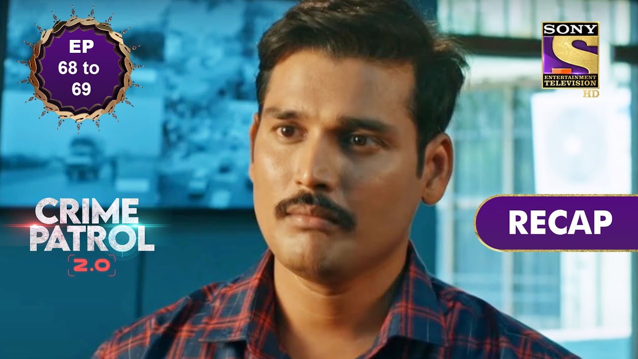 Crime Patrol 2.0 | Ep 68 & 69 | RECAP | क्राइम पैट्रॉल