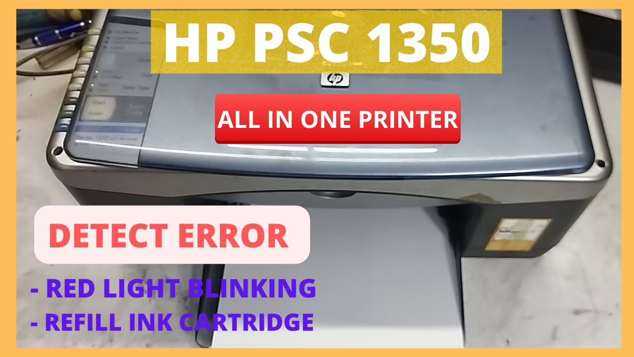 HP PSC 1350 ALL IN ONE DETECT ERROR ...RED LIGHT BLINKING....REFILL INK CARTRIDGE