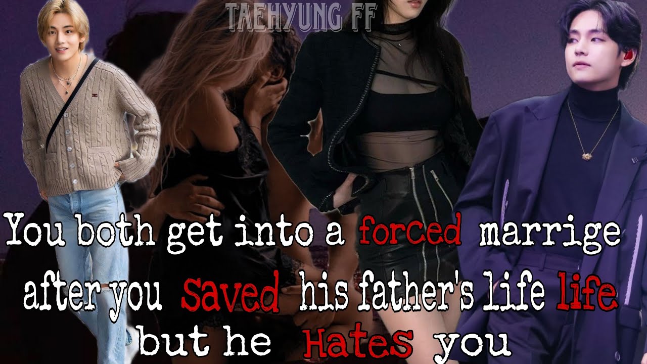 You both get into a forced marrige after you saved his father's life but he hates you[Taehyung  FF]