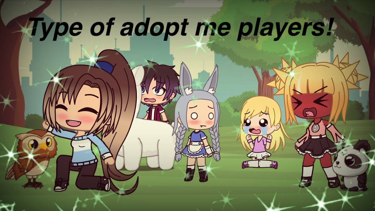 Type of adopt me players! Gacha Life