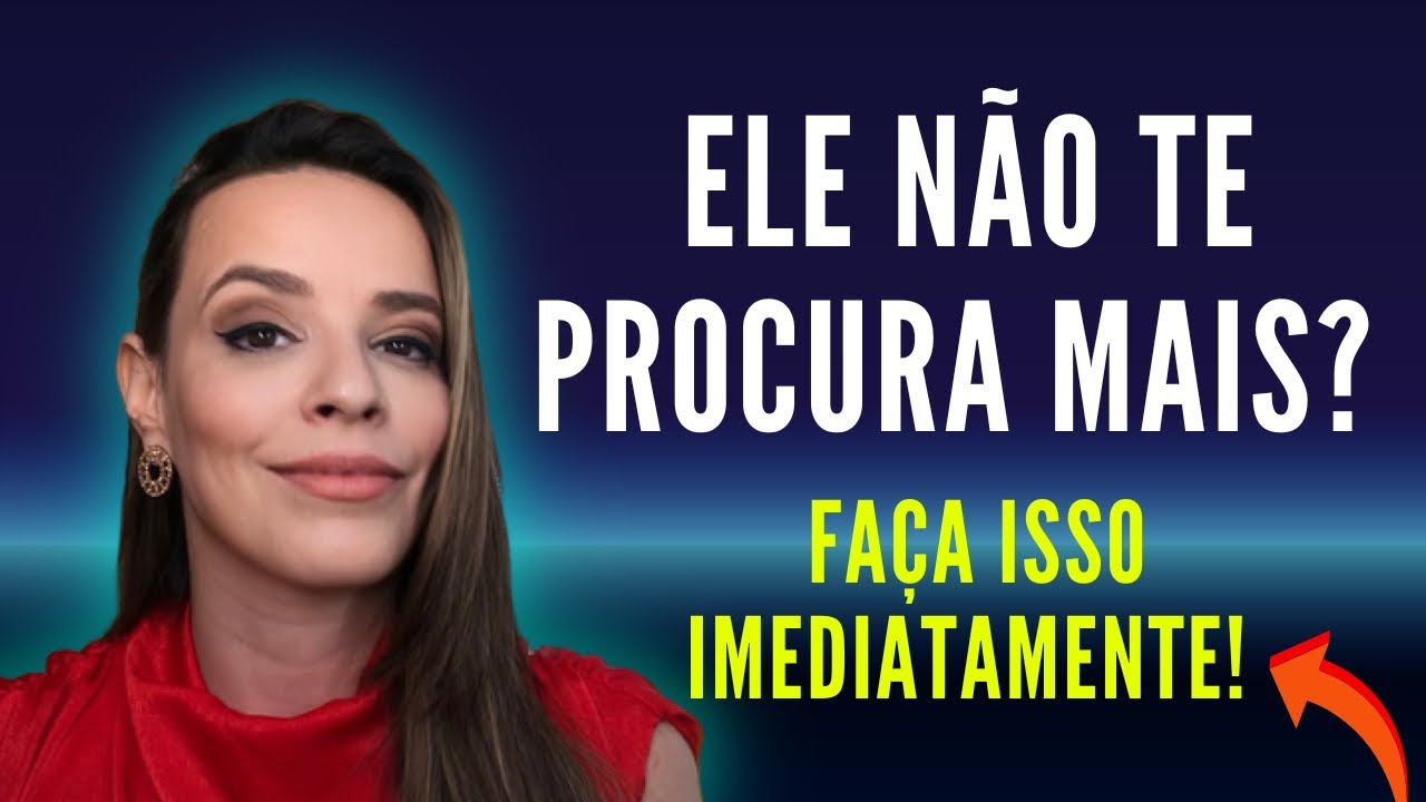 ELE NÃO TE PROCURA MAIS? RESOLVA ISSO AGORA!!