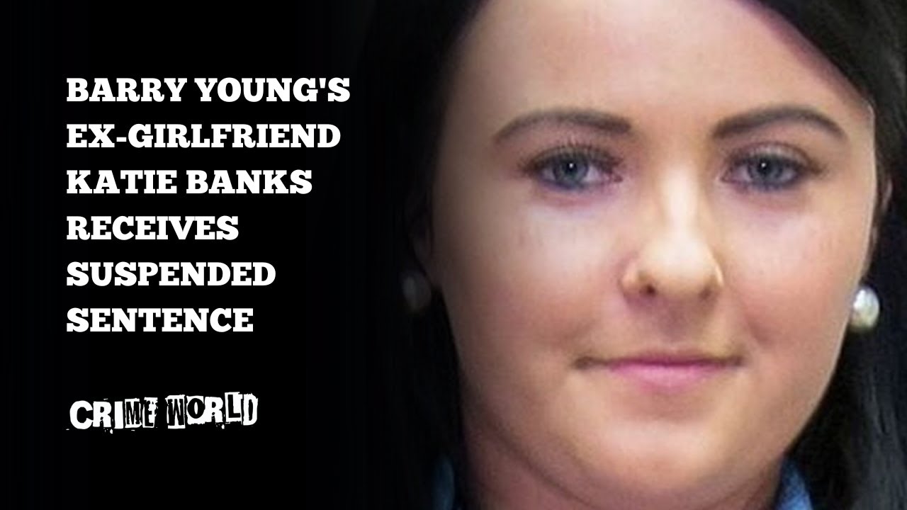 Barry Young's ex-girlfriend Katie Banks receives suspended sentence