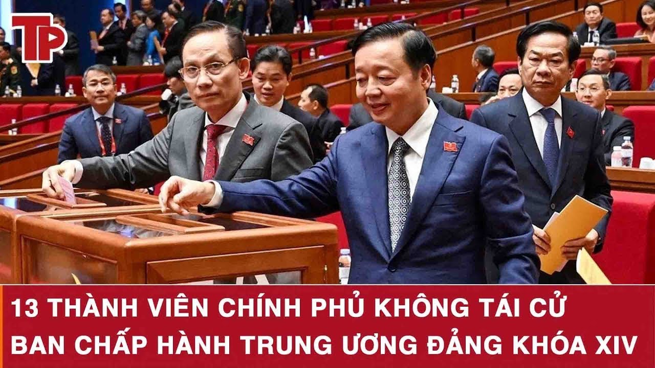 13 thành viên Chính phủ không tái cử Ban Chấp hành Trung ương Đảng khóa XIV