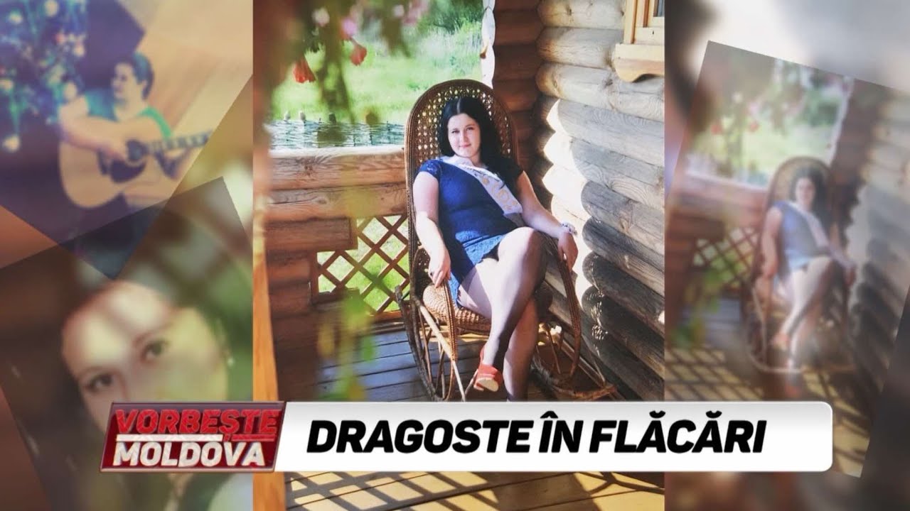 VORBEŞTE MOLDOVA: DRAGOSTE ÎN FLĂCĂRI