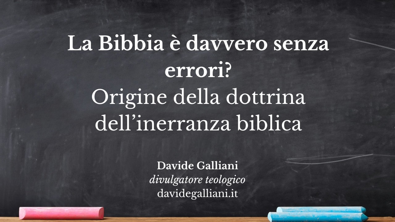La Bibbia è davvero senza errori? Origine della dottrina dell’inerranza biblica | Davide Galliani