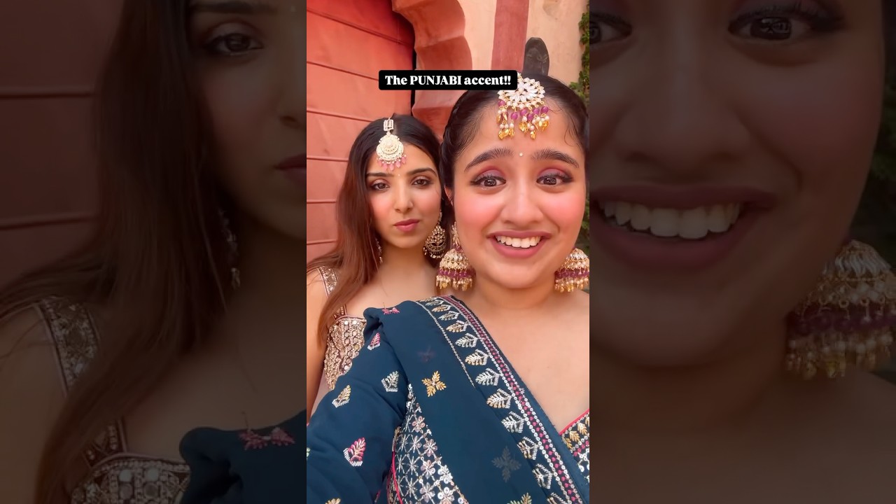 The PUNJABI accent!✨♥️ 
