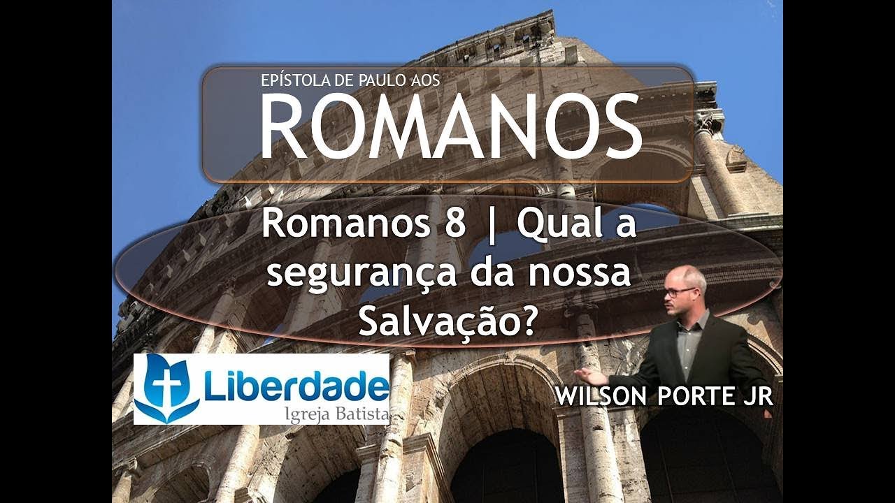 Romanos 8 | Qual a segurança da nossa Salvação? - Wilson Porte Jr