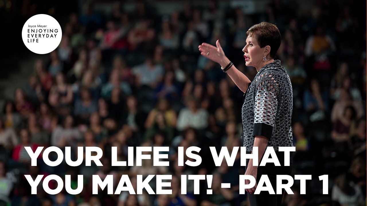 Your Life Is What You Make It! - Pt 1 | Enjoying Everyday Life | Joyce Meyer