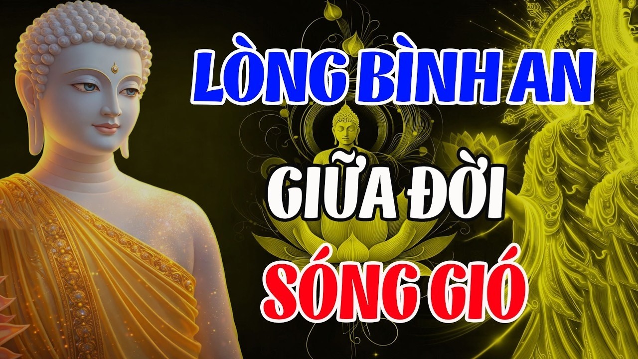 Lời Phật Dạy Cách Giữ Lòng Bình An Giữa Cuộc Sống Đầy Sóng Gió