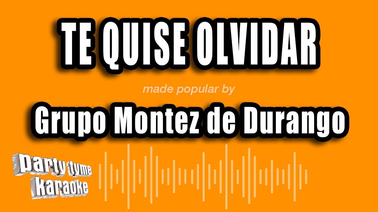 Grupo Montez de Durango - Te Quise Olvidar (Versión Karaoke)