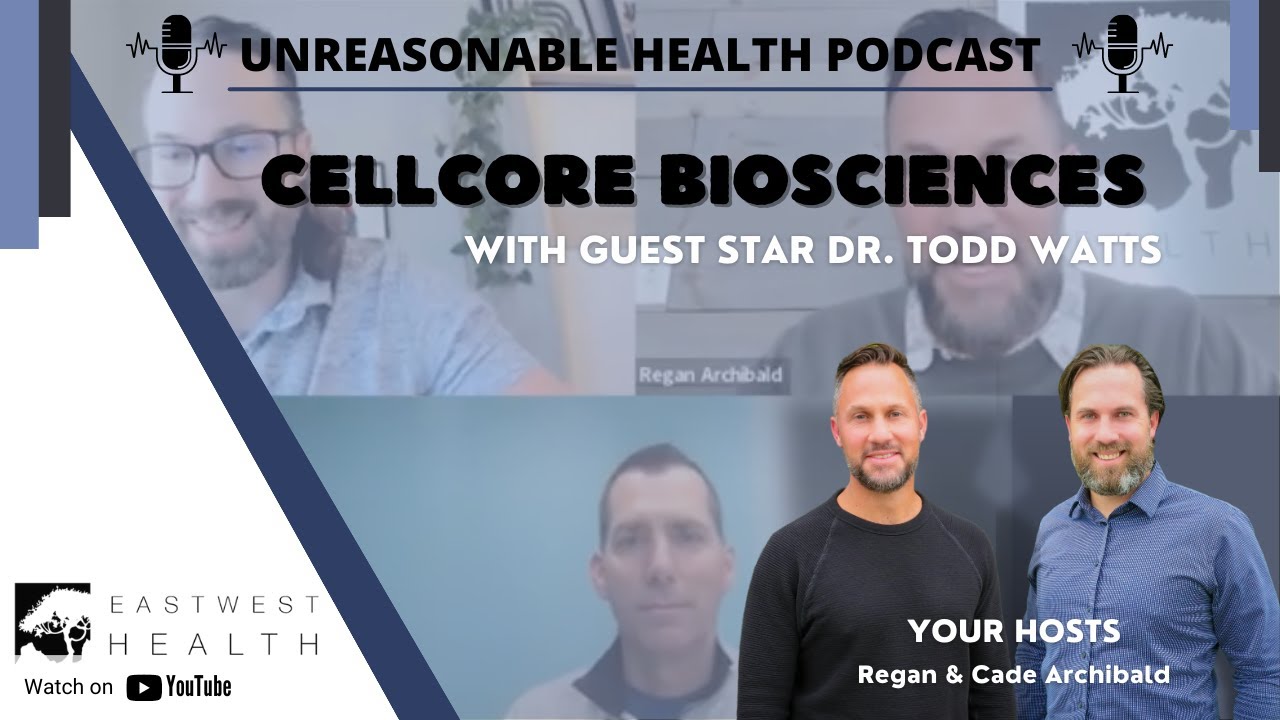 Unreasonable Health Podcast: An Introduction to CellCore Biosciences with Dr. Todd Watts