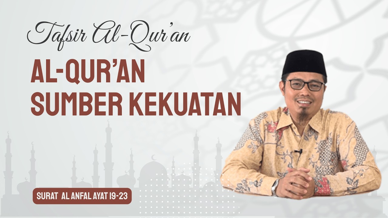Tafsir Al Quran : Surat Al Anfal Ayat 19-23 Al-Qur’an Sumber Kekuatan