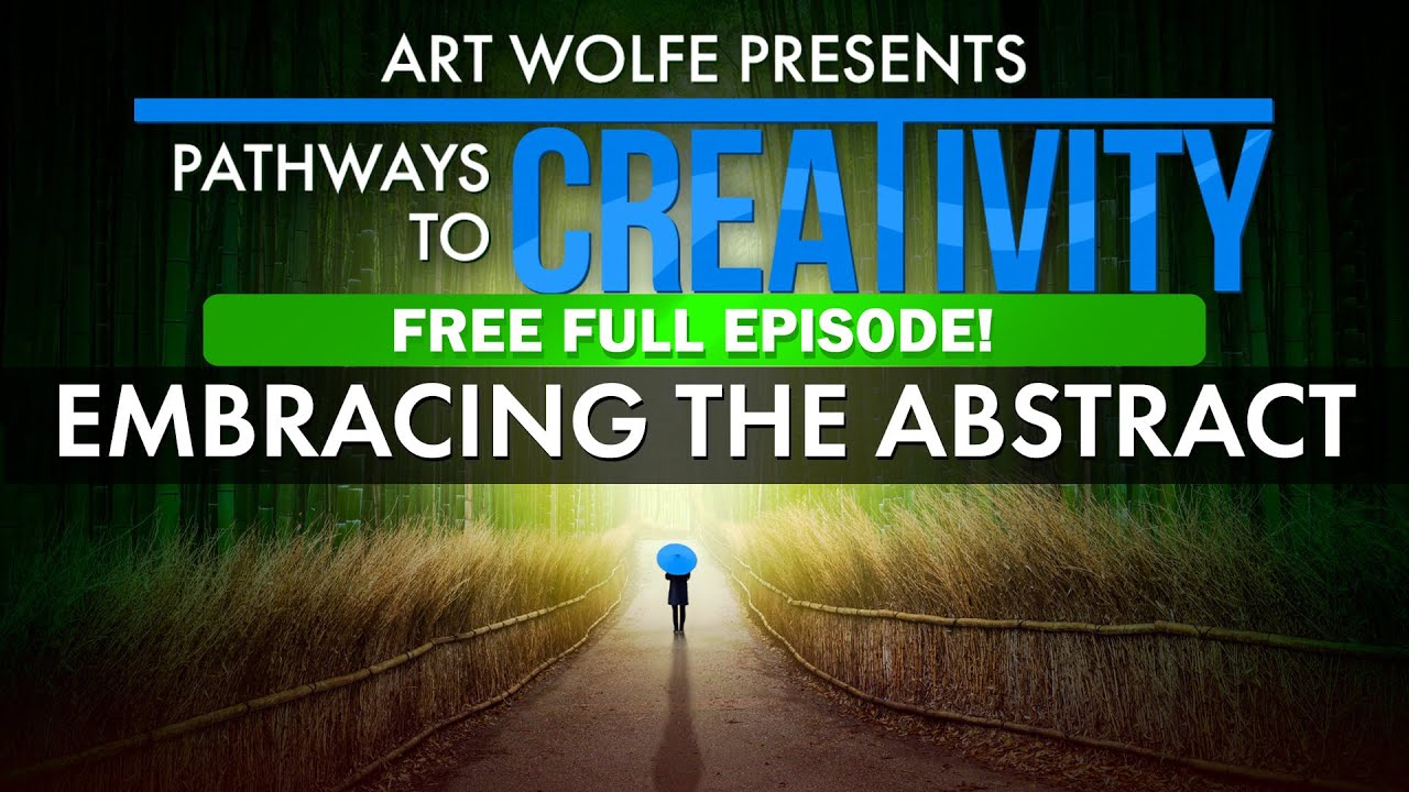 FREE Full Episode! | Art Wolfe's Pathways to Creativity: Embracing the Abstract