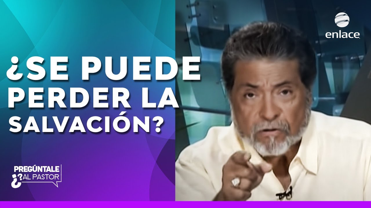 ¿Se puede perder la salvación? - Pregúntale al Pastor