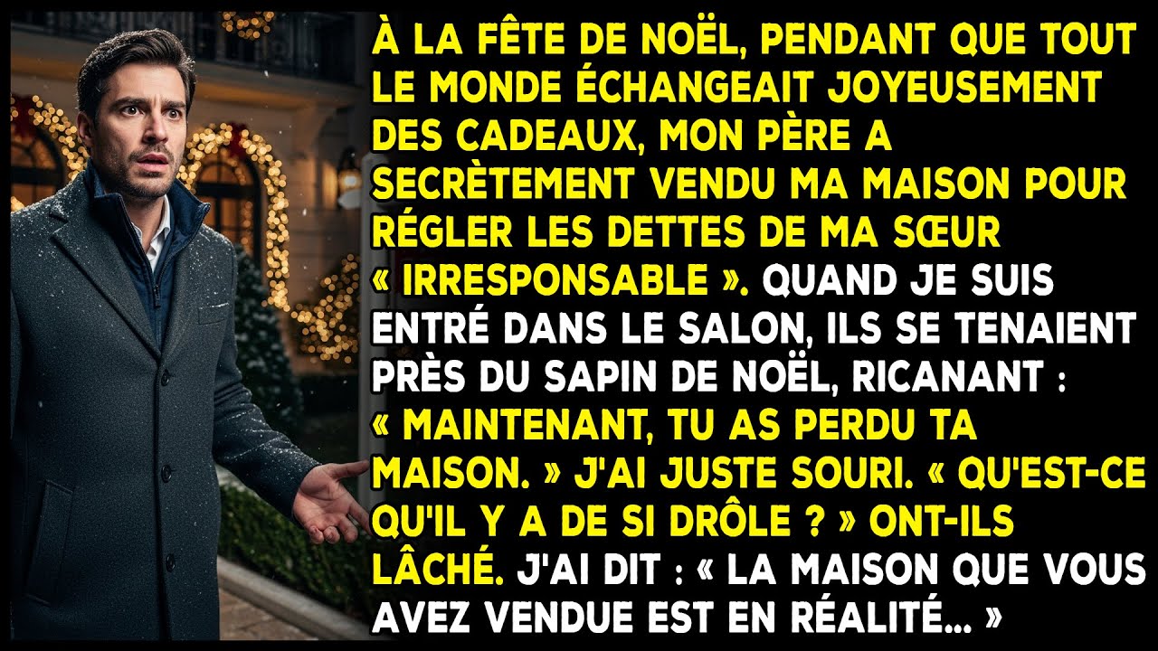 À Noël, mon père a vendu ma maison pour régler la dette de ma sœur irresponsable.