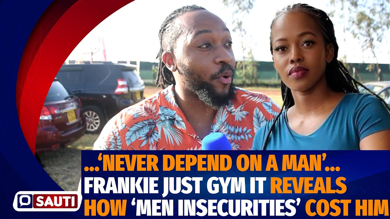 FRANKIE JUST GYM IT SPEAKS FOR THE FIRST TIME SINCE BREAK UP WITH CORAZON KWAMBOKA...'INSECURITIES'