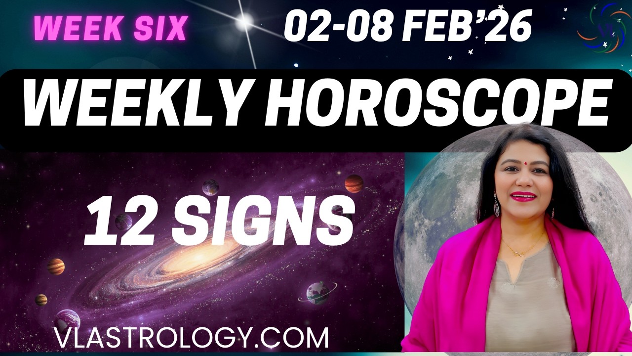 WEEKLY HOROSCOPES 02-08 FEB 2026:ASTROLOGICAL GUIDANCE FOR ALL 12 SIGNS BY VL #Weeklyhoroscope