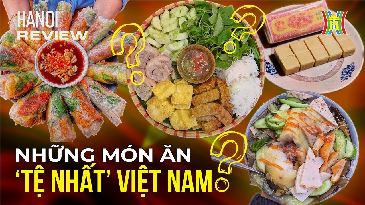 Kiểm chứng những món ăn 'tệ nhất' Việt Nam | Hanoi Review