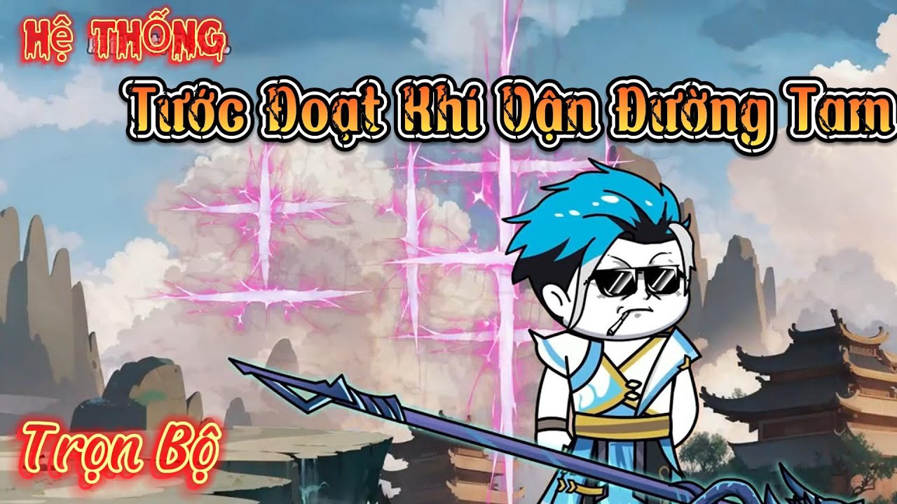 Trọn Bộ ( Siêu Hay ) | Hệ Thống Cướp Đoạt Khí Vận Của Đường Tam | 2K Sub
