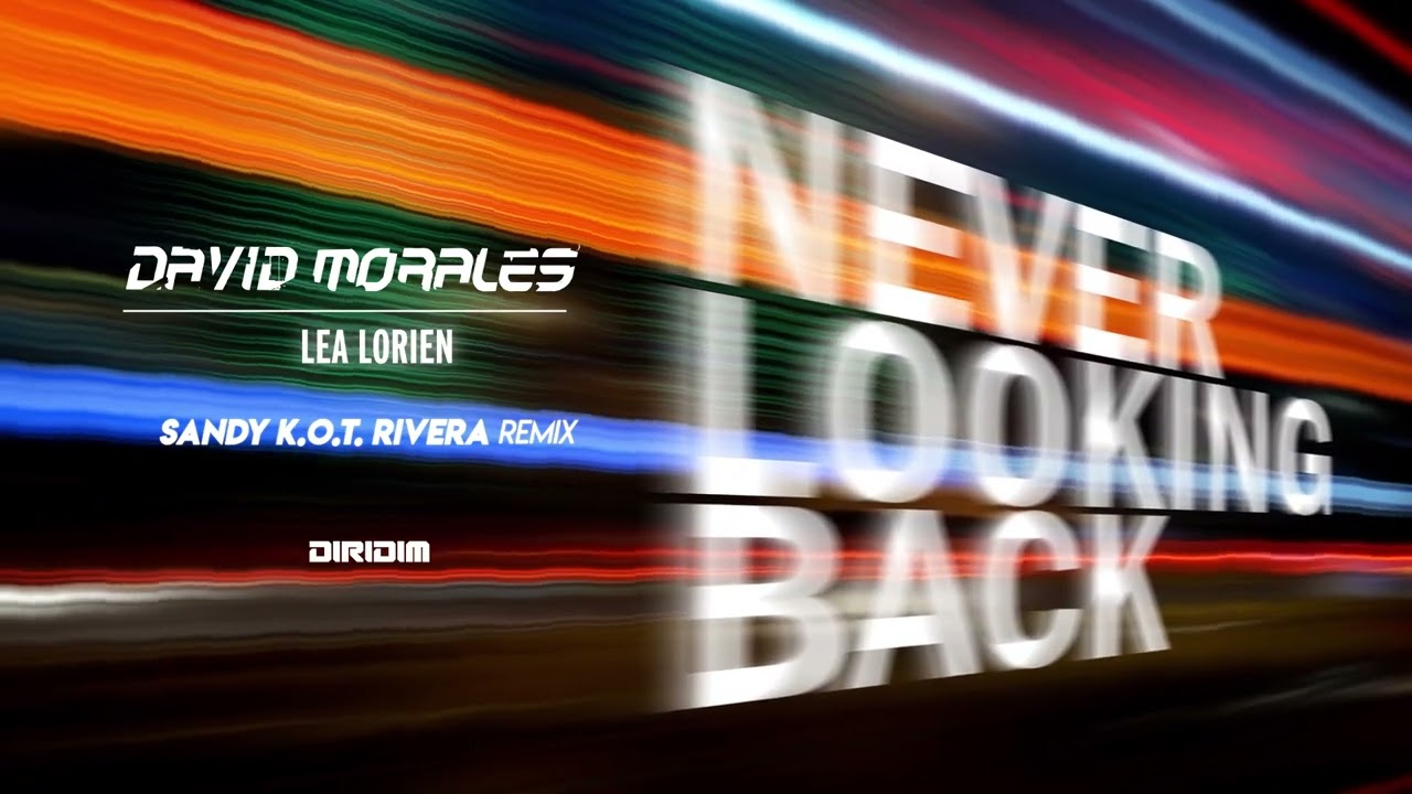 NEVER LOOKING BACK (Sandy K.O.T. Rivera Remix) By David Morales / Lea Lorien