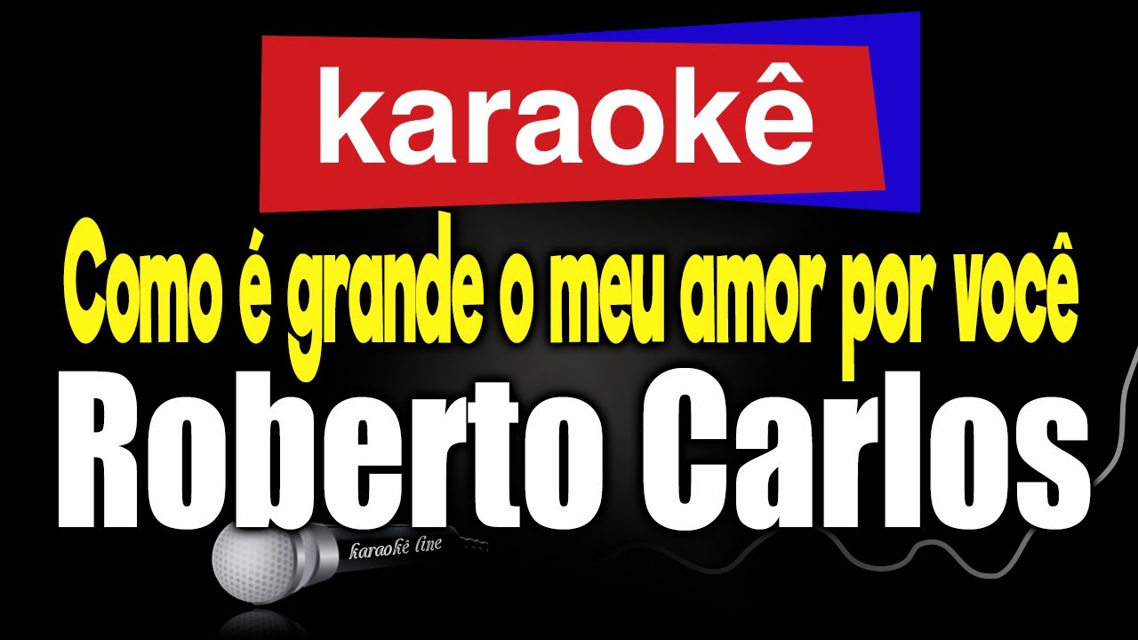 Karaokê - Como é grande o meu amor por você - Roberto Carlos 🎤