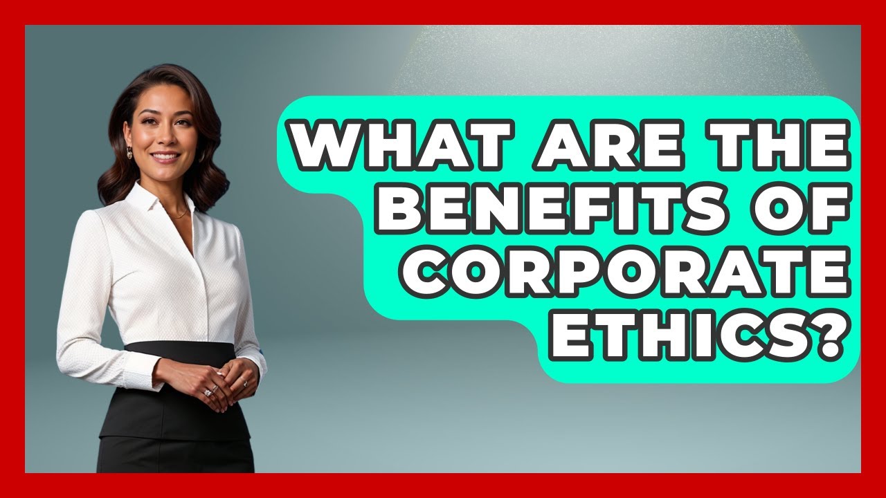 What Are The Benefits Of Corporate Ethics? - The Ethical Compass