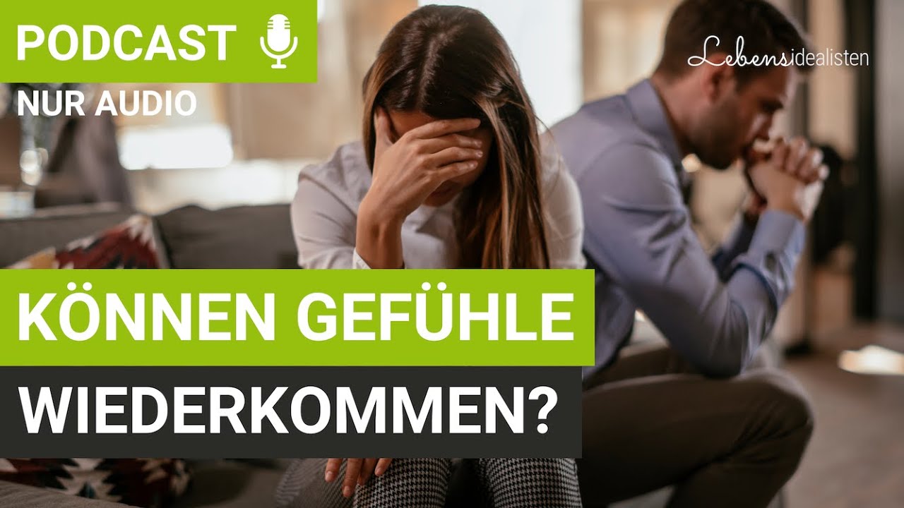 Können Gefühle wiederkommen? Mit diesen 4  Schritten klappt es wirklich! I Lebensidealisten