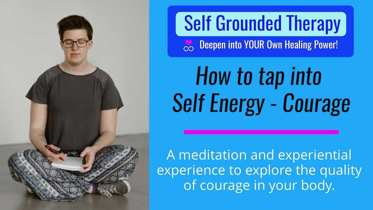 How to tap into the IFS quality of Self - Courage