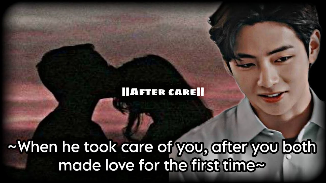 ~When he took care of you , after you both made love for the first time~ || tae one shot ff||