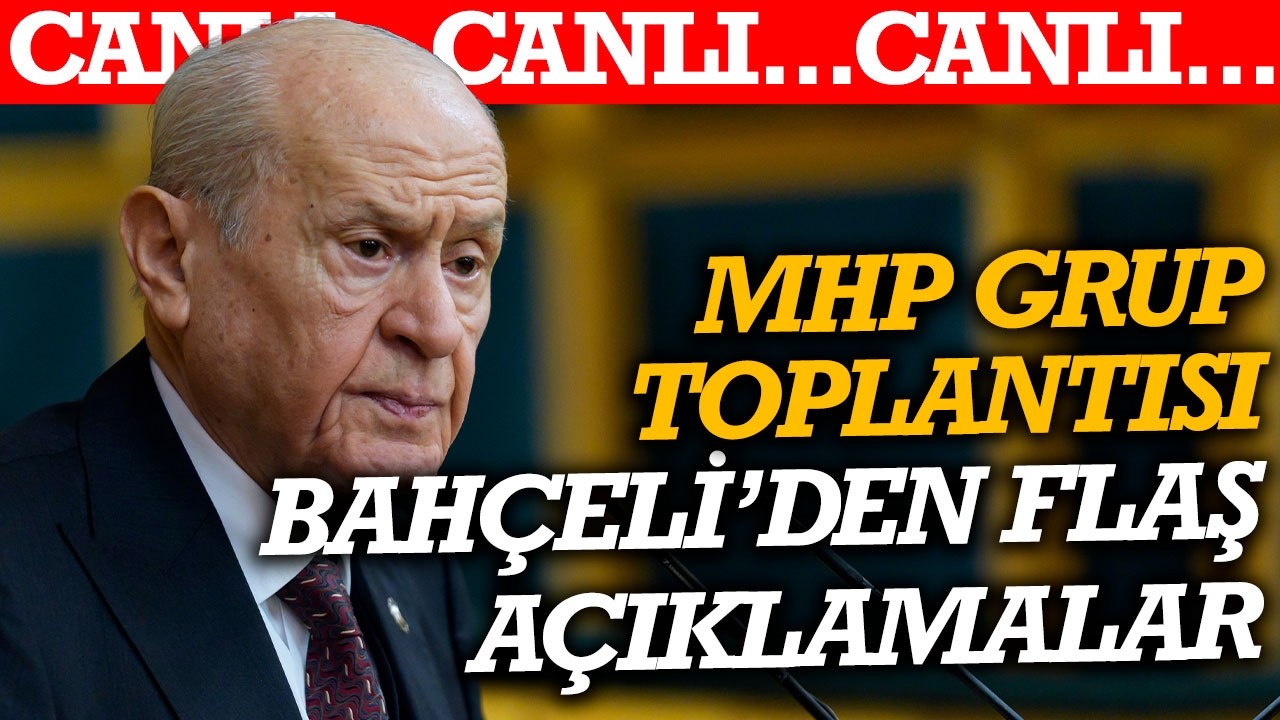#CANLI MHP Grup Toplantısı: Devlet Bahçeli’den flaş açıklamalar…