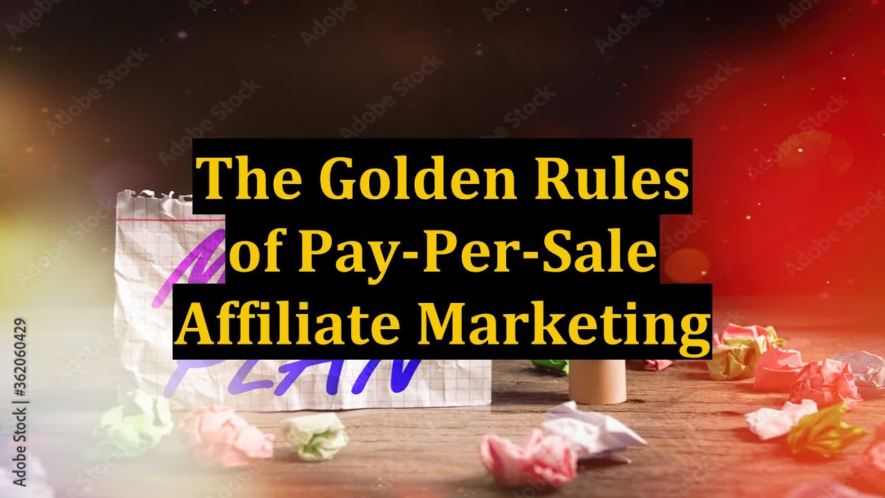 The Golden Rules of Pay-Per-Sale Affiliate Marketing