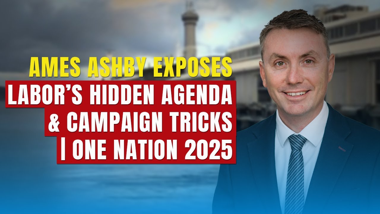 James Ashby Exposes Labor&rsquo;s Hidden Agenda & Campaign Tricks | One Nation 2025
