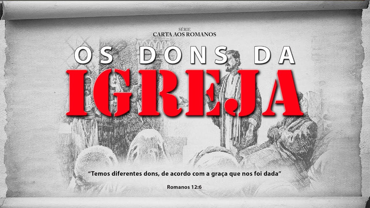 Os dons da Igreja - Série em Romanos (Rm 12:3-8)