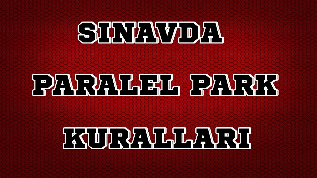 SINAVDA PARALEL PARK KURALLARI!