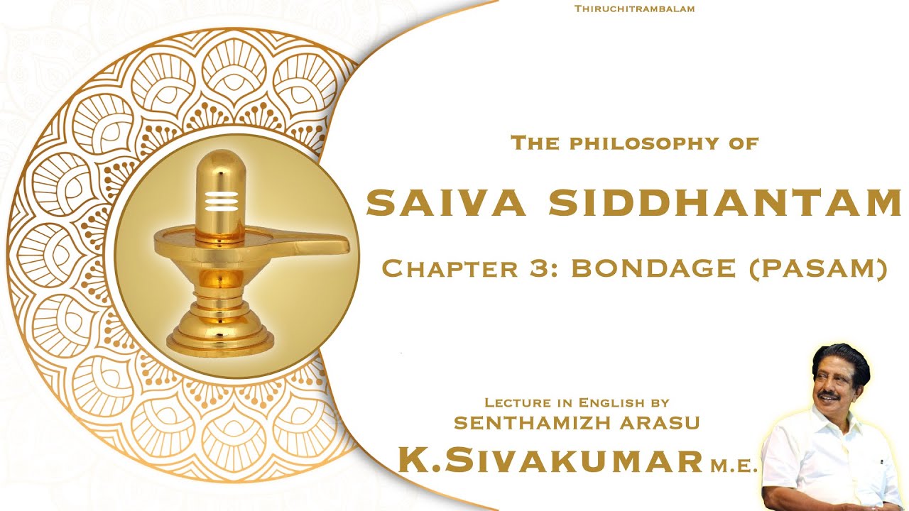 The Philosophy of Saiva Siddhantam Pasam (Bondage) Part- 1 I Sivakumar ayya