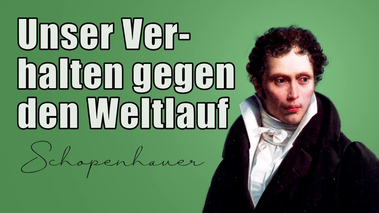 Unser Verhalten gegen den Weltlauf und das Schicksal (Schopenhauer)