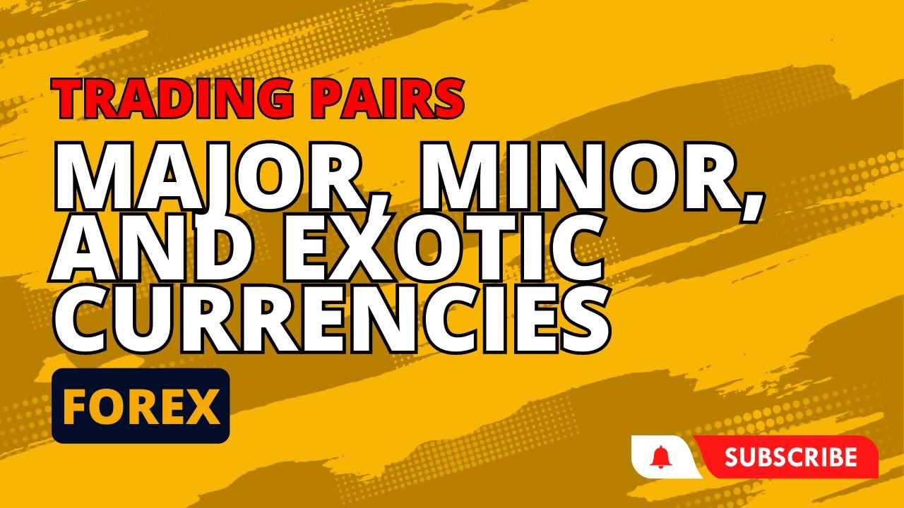 Forex Trading Pairs - Major, Minor, and Exotic Currencies