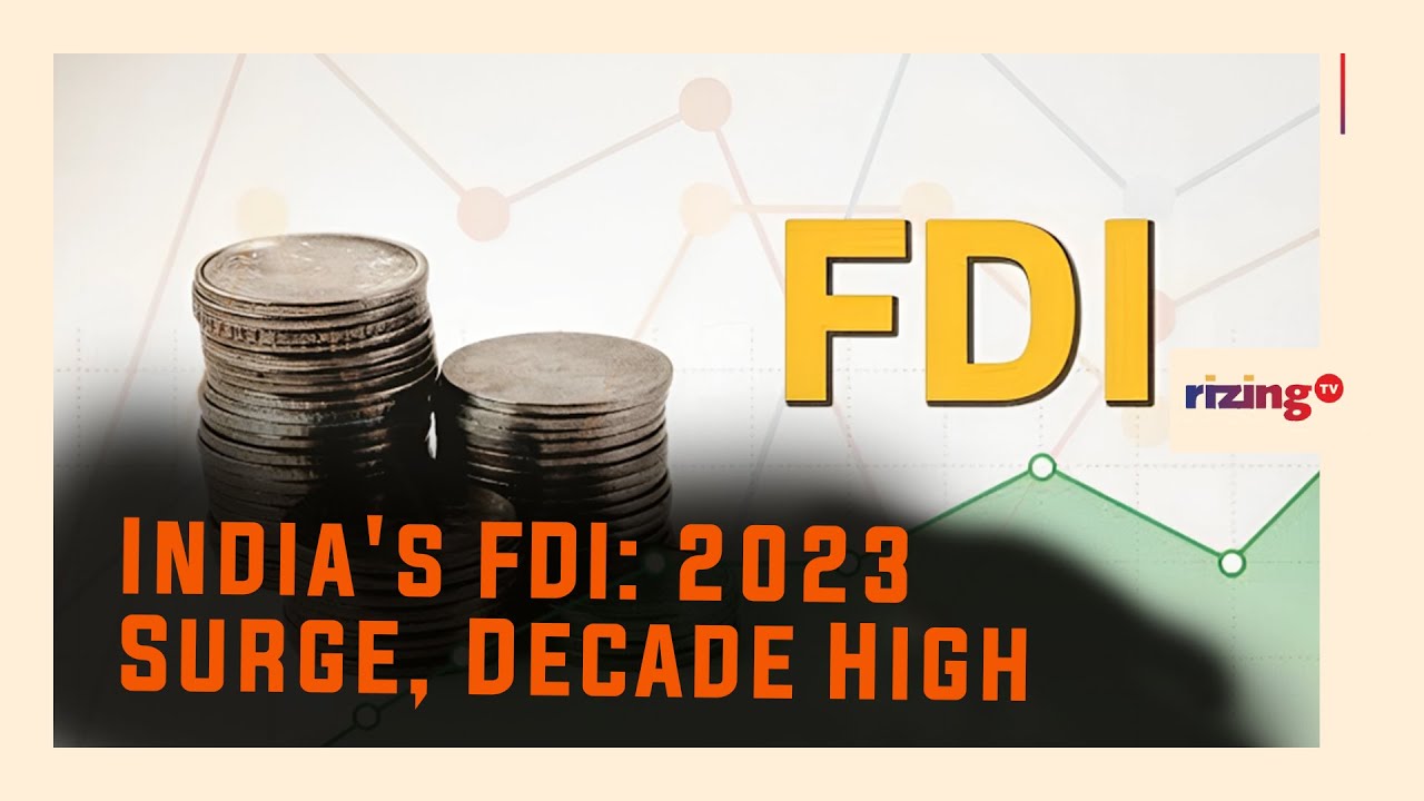 India's FDI: 2023 Surge, Decade High? | RizingBiz | Rizing