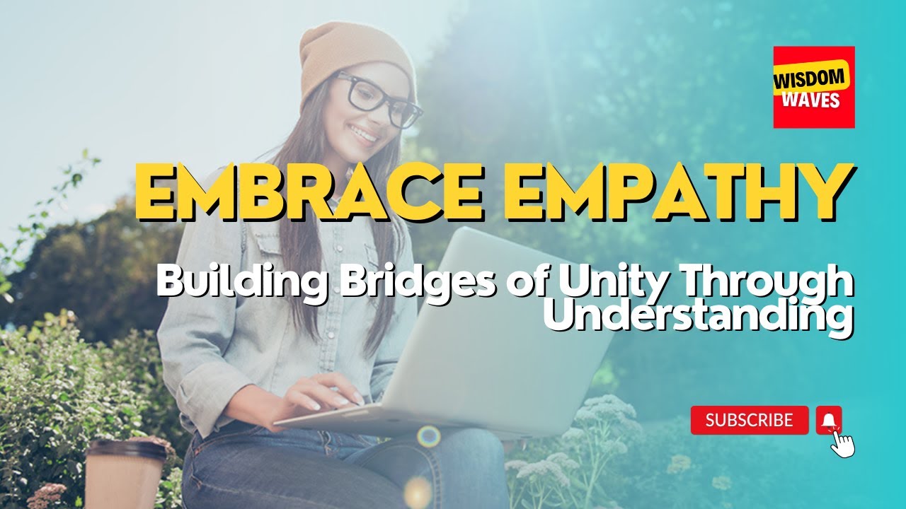 Embrace Empathy: Building Bridges of Unity Through Understanding | Life Inspiration quote