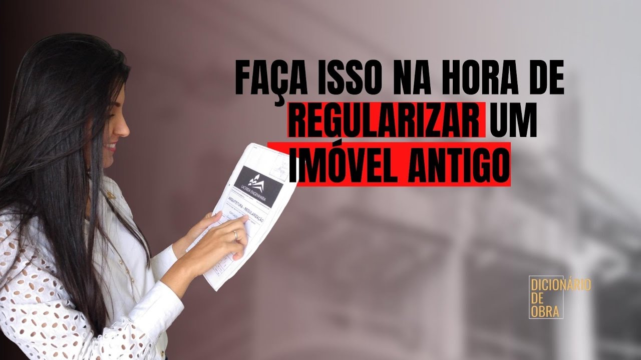 Faça isso na hora de REGULARIZAR um IMÓVEL ANTIGO