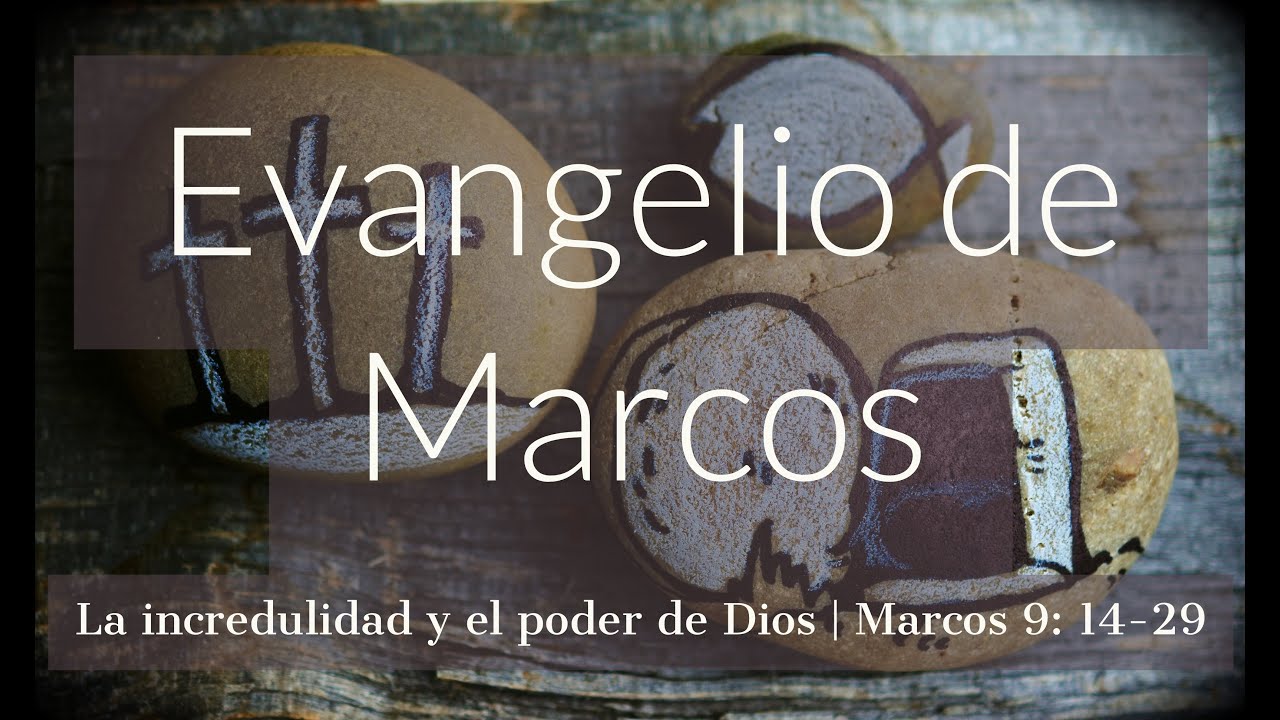 La incredulidad y el poder de Dios | Marcos 9: 14-29