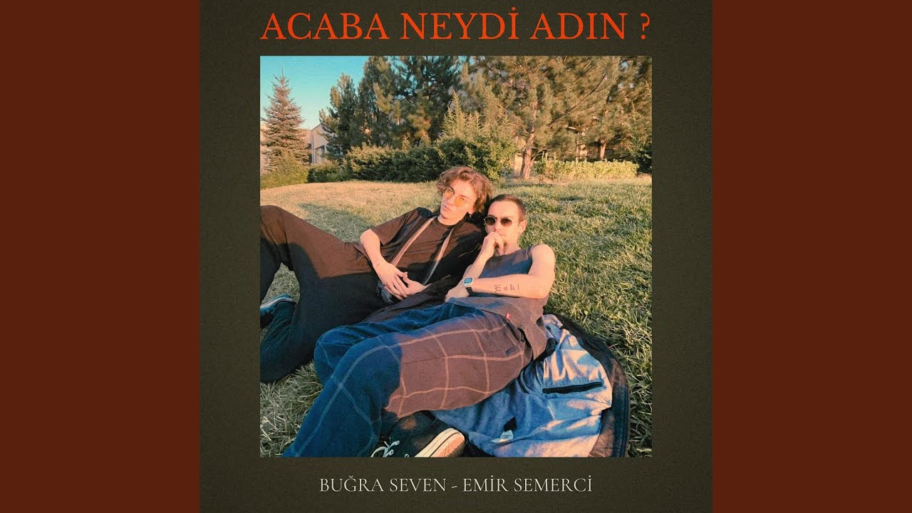 Acaba Neydi Adın ? (feat. Emir Semerci)