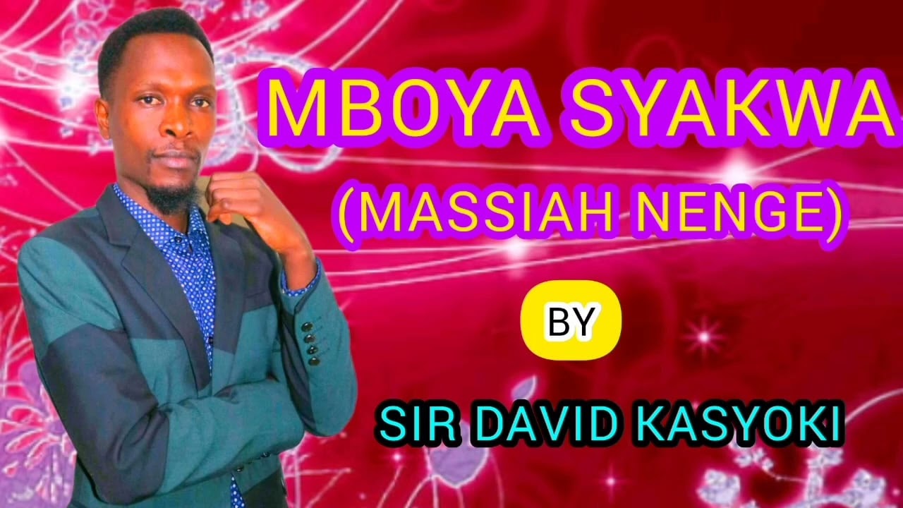 MBOYA SYAKWA (MASSIAH NENGE)-----SIR DAVID KASYOKI (official audio)