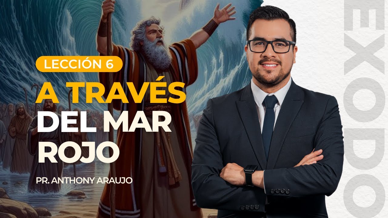 📖 Lección 6: A través del Mar Rojo | Pr Anthony Araujo | El Éxodo