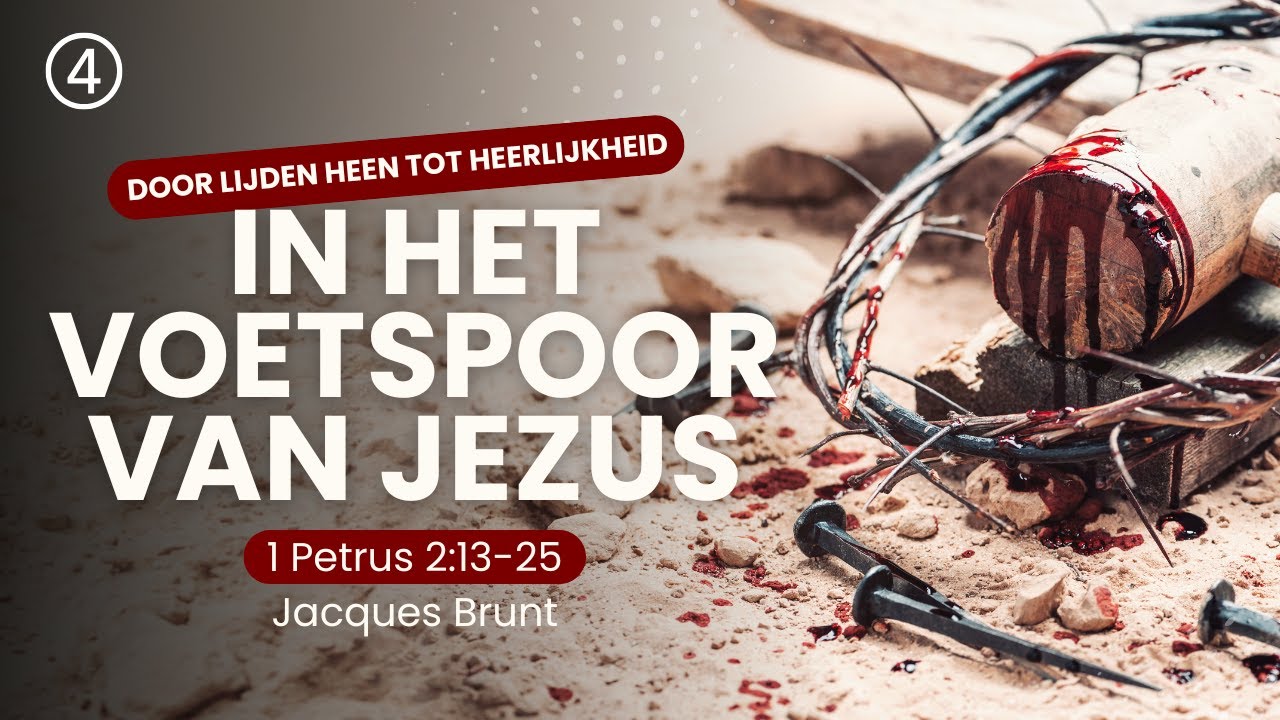 4 | In het voetspoor van Jezus – 1 Petrus 2: 13-25
