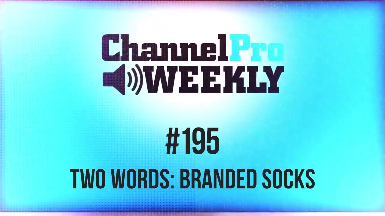 ChannelPro Weekly #195 - Two Words: Branded Socks