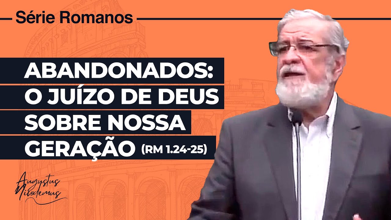 06. Abandonados: O juízo de Deus sobre nossa geração (Rm 1.24-25)