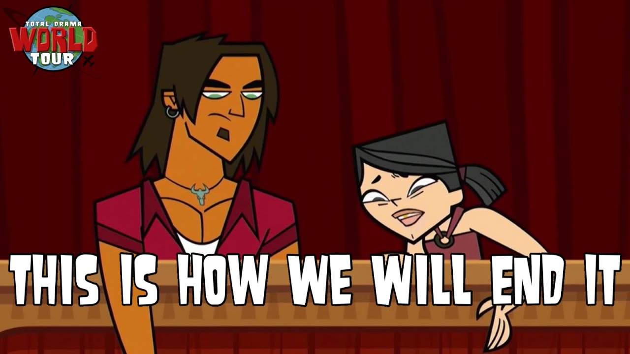 Total Drama World Tour Song - This Is How We Will End It