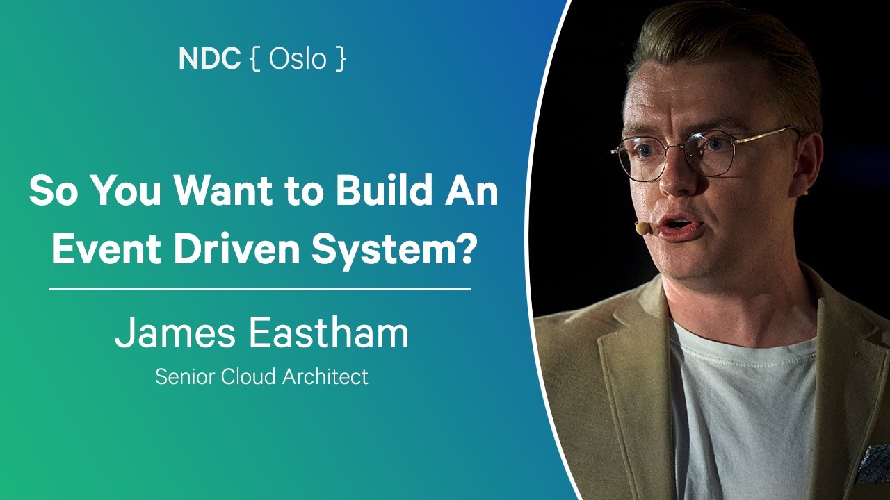 So You Want to Build An Event Driven System? - James Eastham - NDC Oslo 2024